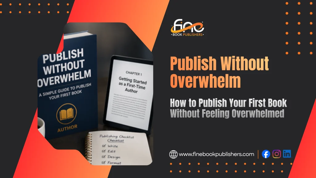 How to Publish Your First Book Without Feeling Overwhelmed